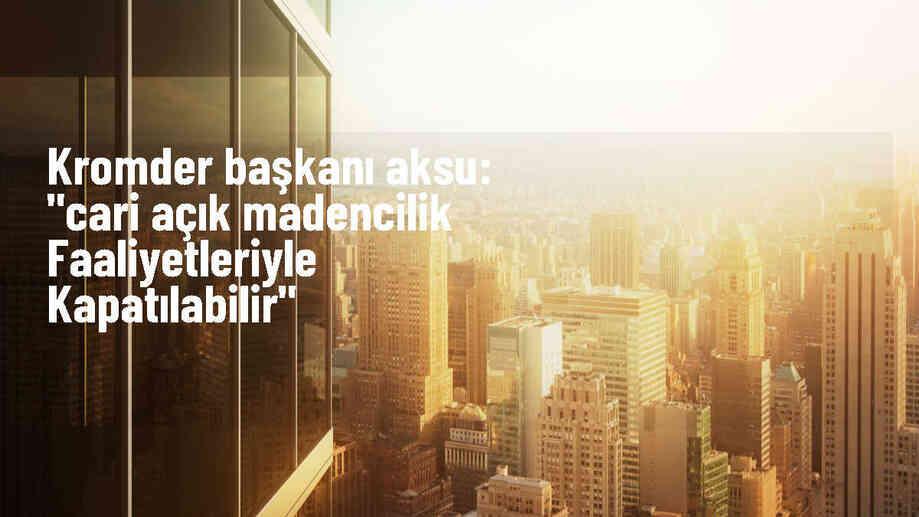 KROMDER Başkanı: Cari açık madencilikle kapatılabilir