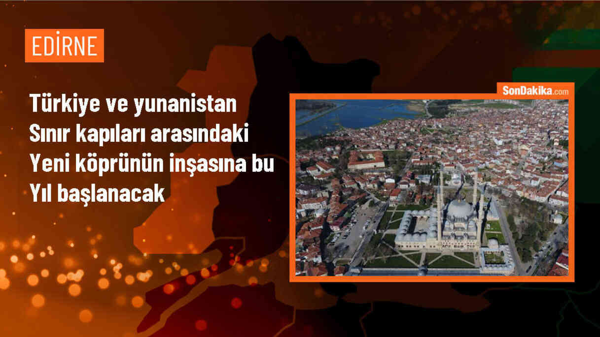 Türkiye ve Yunanistan Arasına Yeni Köprü İnşa Edilecek