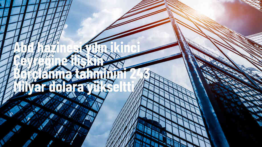 ABD Hazine Bakanlığı, 2024\'ün ikinci çeyreğinde 243 milyar dolar borçlanma tahmini açıkladı