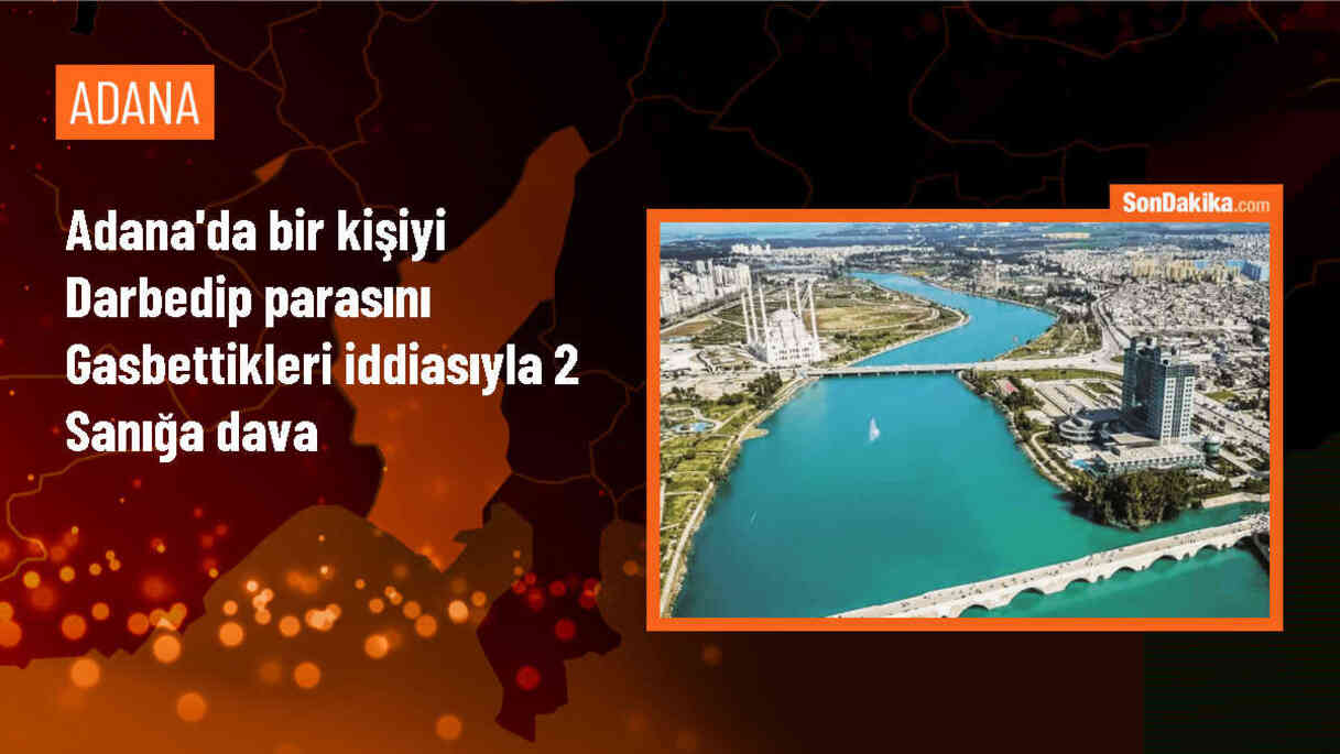Adana\'da bir kişinin evinde darbedilip gasbedildiği iddiasıyla dava açıldı