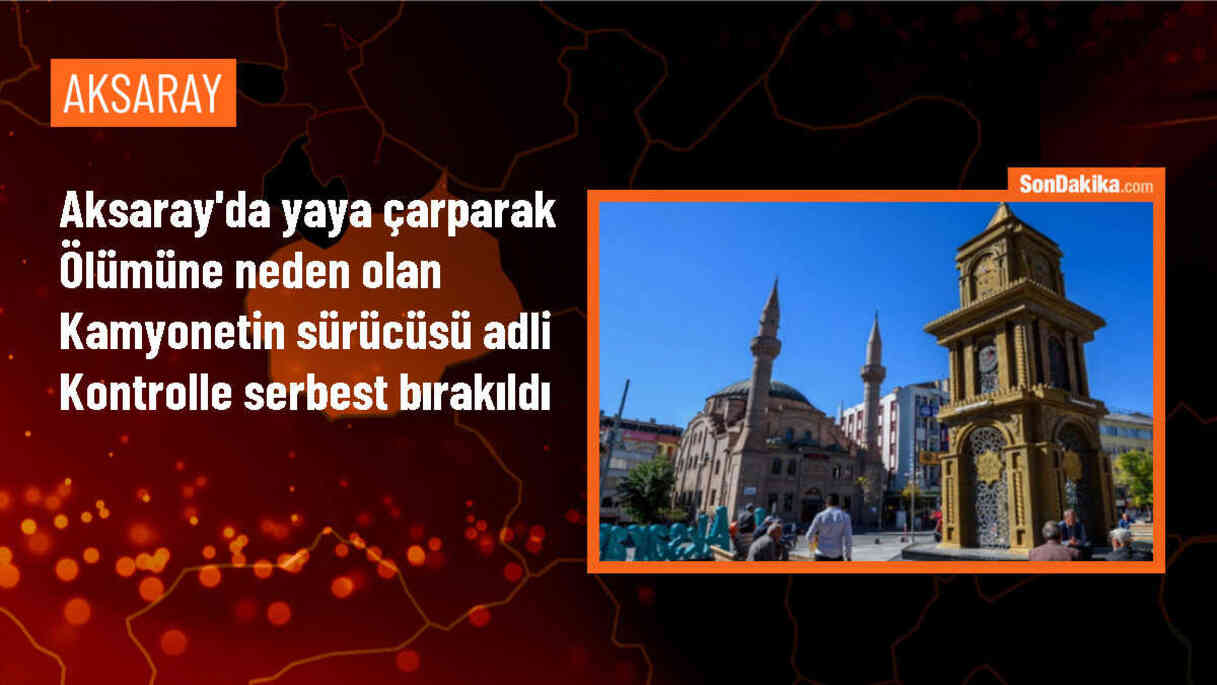 Aksaray\'da Kamyonet Çarptığı Yayanın Hayatını Kaybetmesi