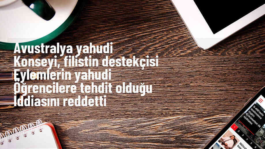 Avustralya Yahudi Konseyi, üniversitelerdeki Filistin dayanışma kamplarının Yahudi öğrencilere tehdit olmadığını açıkladı
