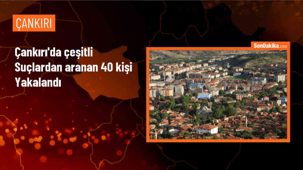 Çankırı\'da Operasyonlar Sonucu 40 Şahıs Yakalandı