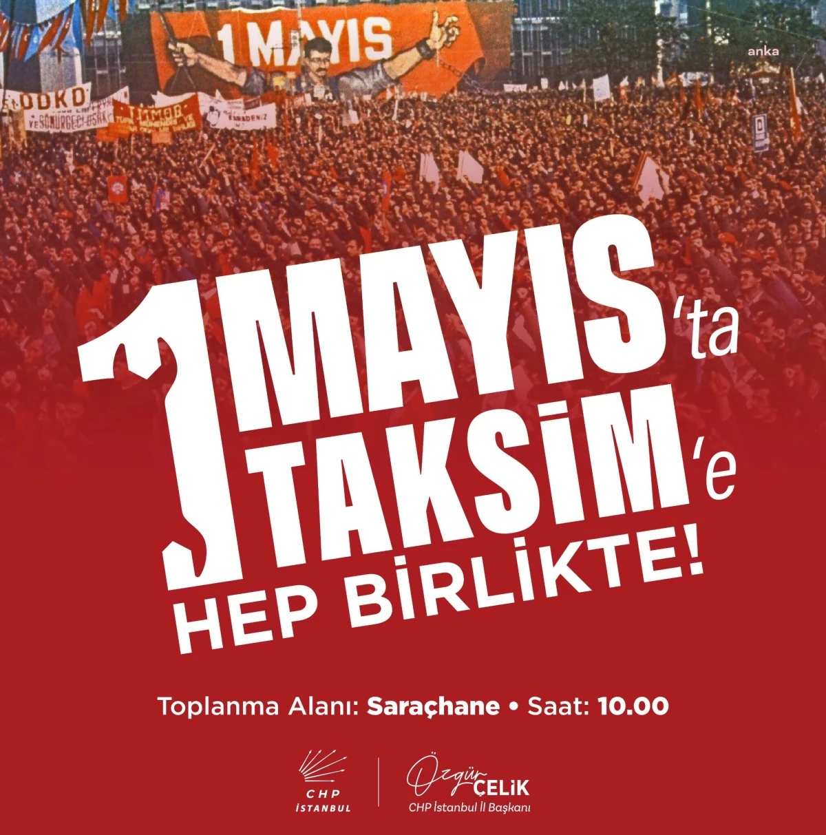 CHP İstanbul İl Başkanı Özgür Çelik, 1 Mayıs\'ta Taksim\'e çağrı yaptı