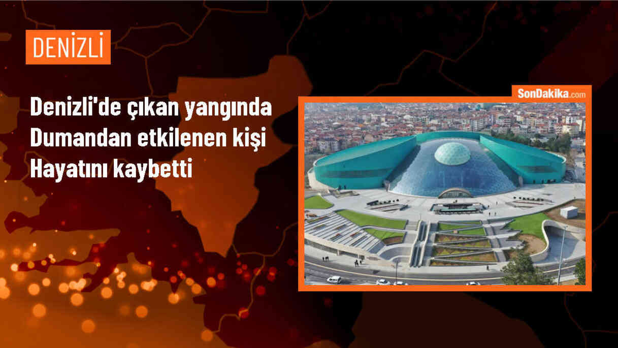 Denizli\'de çıkan yangında dumandan etkilenen kişi hayatını kaybetti