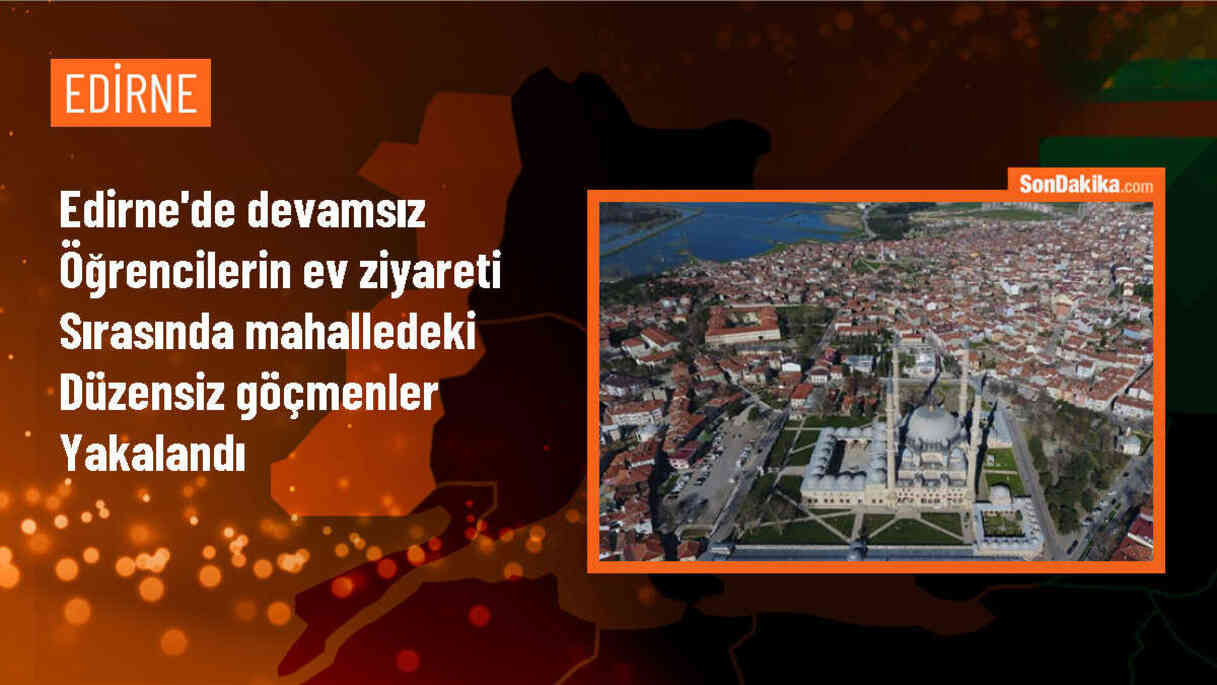 Edirne\'de devamsız öğrencilerin evlerine öğretmenlerle giden polis ekipleri, 10 düzensiz göçmeni yakaladı