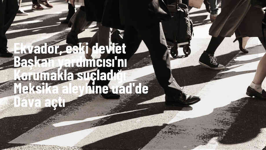 Uluslararası Adalet Divanı, Ekvador\'un Meksika\'yı suçladığı dava açtığını bildirdi