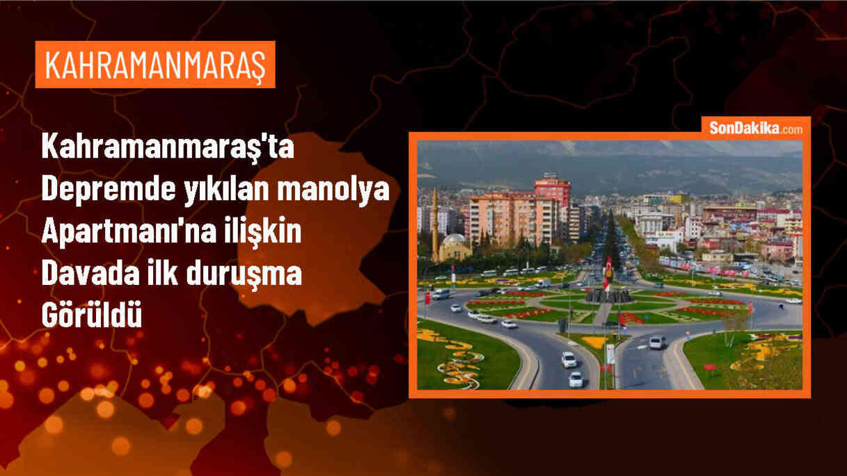 Kahramanmaraş\'ta Manolya Apartmanı davası başladı