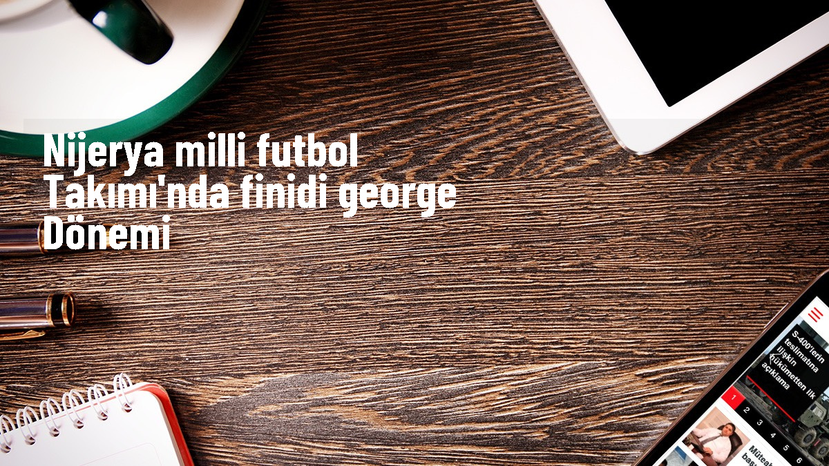 Nijerya Milli Futbol Takımı\'na Finidi George teknik direktör olarak atandı