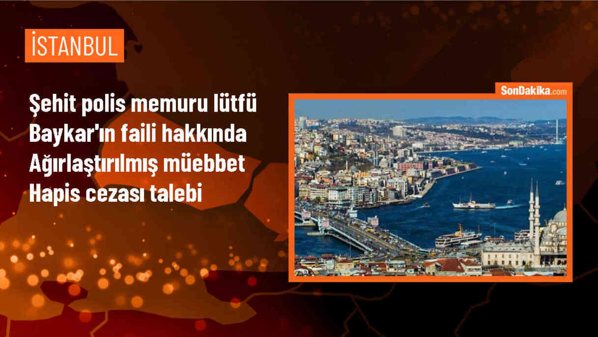 İstanbul\'da görevli polis memuru Lütfü Baykar\'ın şehit olmasıyla ilgili iddianamede ağırlaştırılmış müebbet hapis cezası istendi