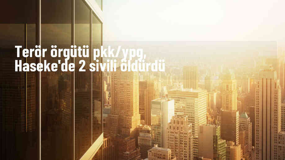 PKK/YPG, Haseke\'de 2 Sivili Öldürdü