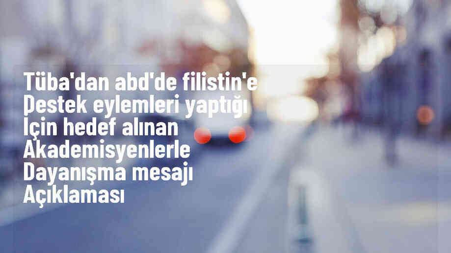 TÜBA, ABD\'deki Filistin protestolarına destek verdi