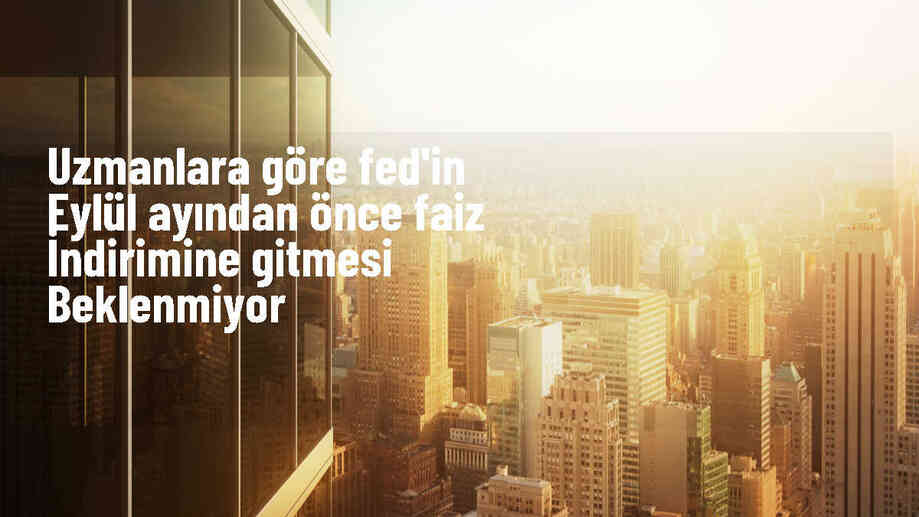 Uzmanlara göre Fed\'in ilk faiz indirimi eylül ayında olabilir