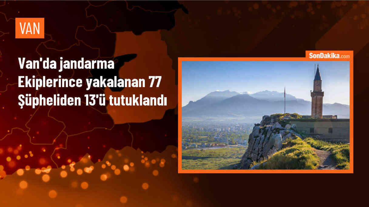 Van\'da jandarma ekipleri 77 şüpheliyi yakaladı, 13\'ü tutuklandı