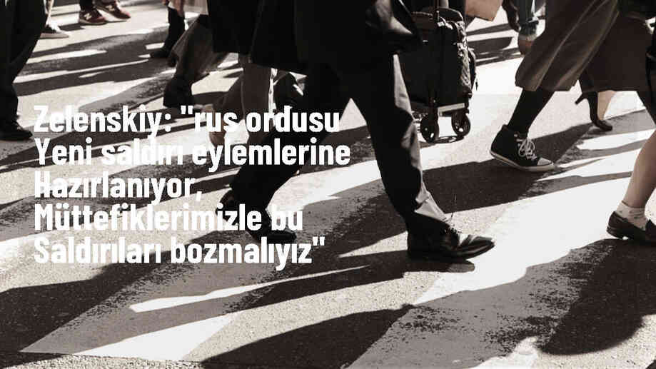Ukrayna Devlet Başkanı: Rusya saldırılarına hazırlanıyor, müttefiklerimizle bozmalıyız