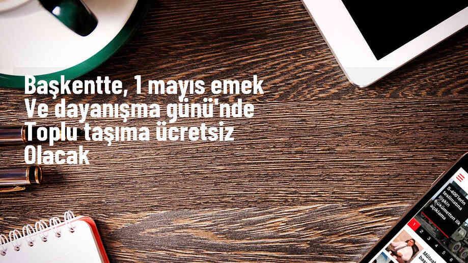 1 Mayıs Emek ve Dayanışma Günü\'nde EGO\'dan ücretsiz toplu taşıma hizmeti