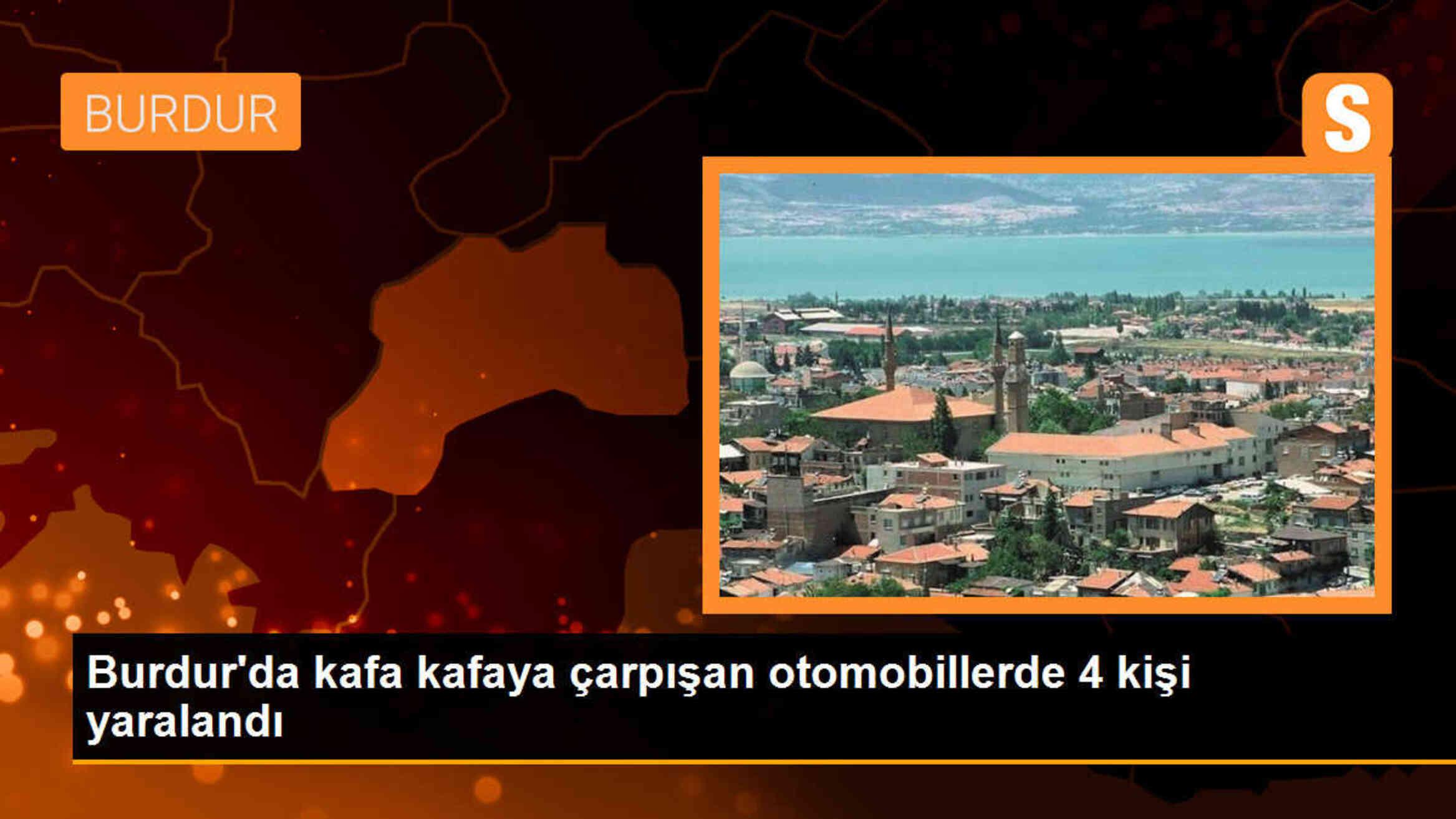 Burdur\'da kafa kafaya çarpışan iki otomobilde 4 kişi yaralandı