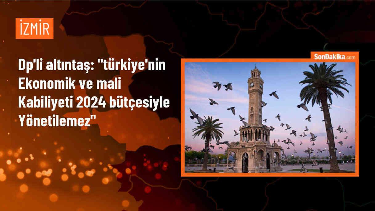 DP Milletvekili Altıntaş: Türkiye\'nin ekonomik ve mali kabiliyeti 2024 bütçesiyle yönetilemeyecek kadar ağır
