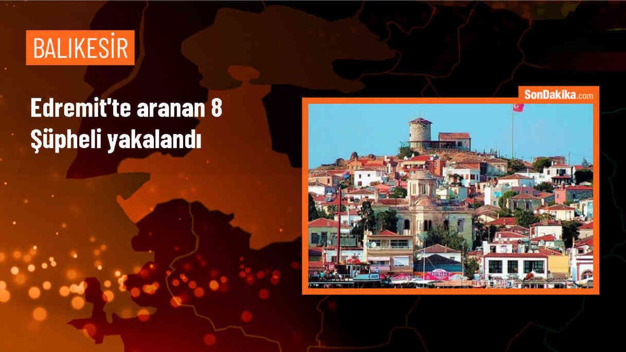Edremit\'te yapılan huzur ve güven uygulamasında 8 şüpheli yakalandı