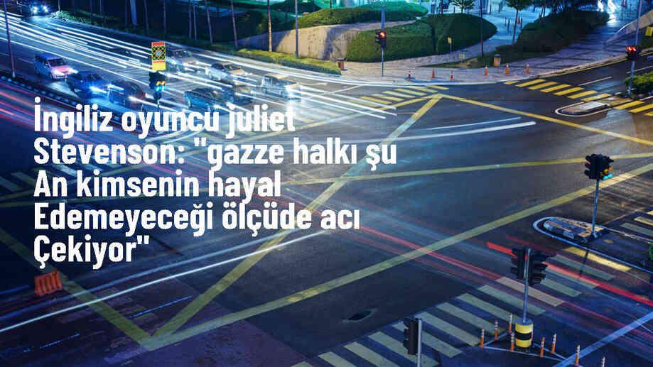 Juliet Stevenson: Gazze halkı kimsenin hayal edemeyeceği ölçüde acı çekiyor