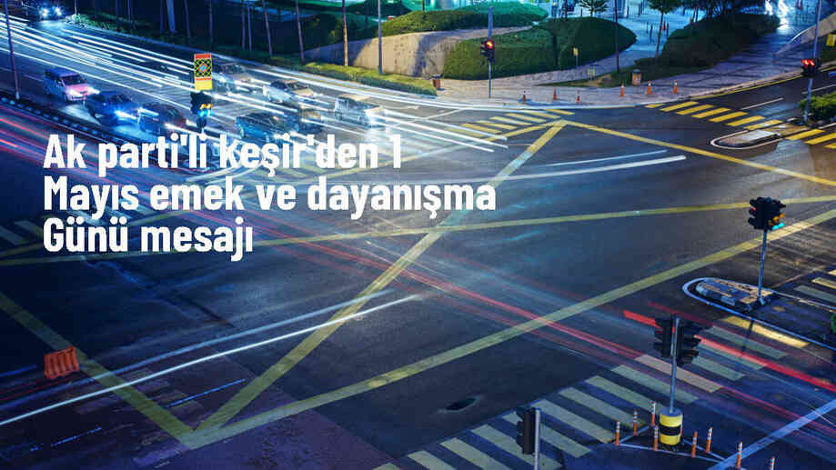AK Parti Genel Merkez Kadın Kolları Başkanı Ayşe Keşir, 1 Mayıs Emek ve Dayanışma Günü dolayısıyla mesaj yayımladı