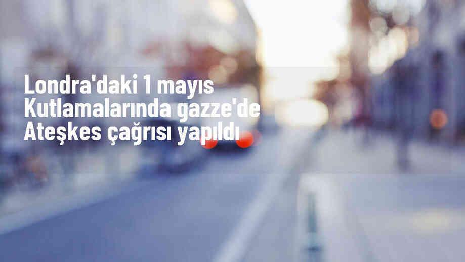 Londra\'da 1 Mayıs Kutlamalarında Filistin\'e Destek Gösterisi