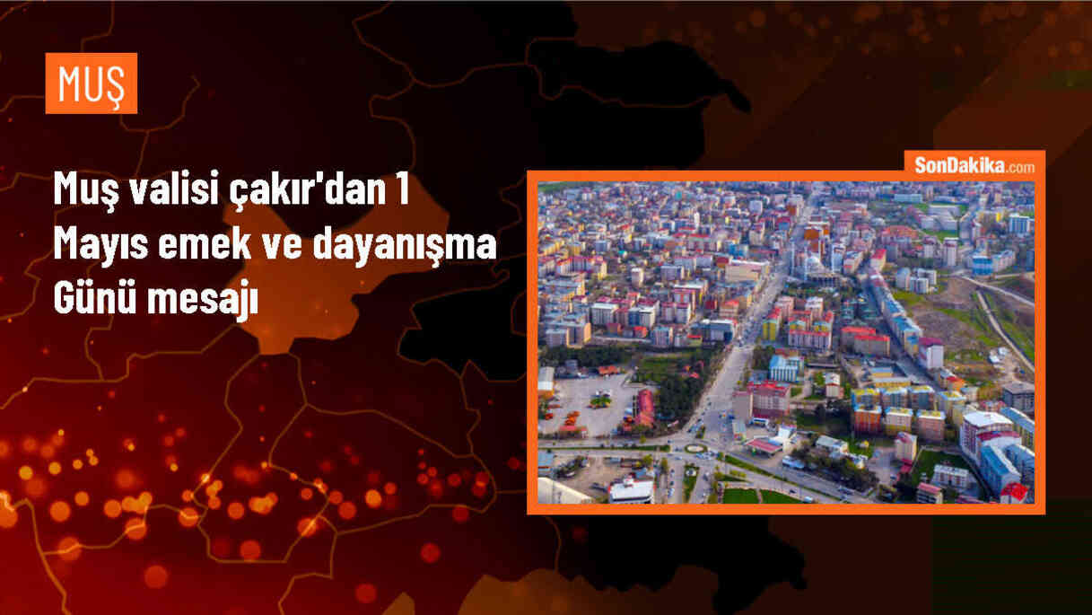 Muş Valisi Avni Çakır, 1 Mayıs Emek ve Dayanışma Günü\'nü kutladı