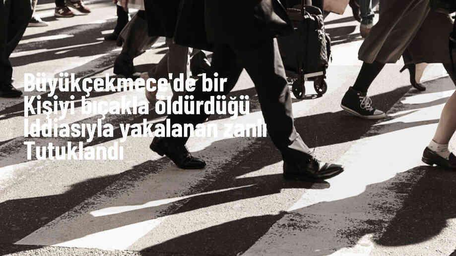 Büyükçekmece\'de Yolda Yürüyen Kişiyi Bıçaklayarak Öldüren Şüpheli Tutuklandı