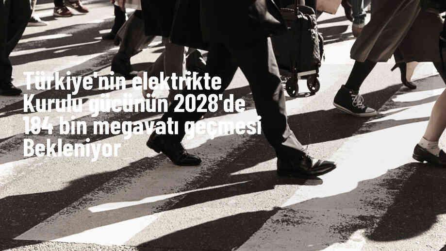 Türkiye\'nin Elektrik Kurulu Gücü 2028\'de 184 Bin 278 Megavata Ulaşabilir