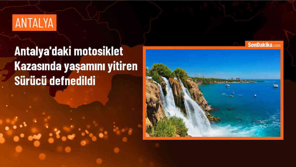 Serik\'te motosiklet kazasında hayatını kaybeden genç sürücünün cenazesi defnedildi