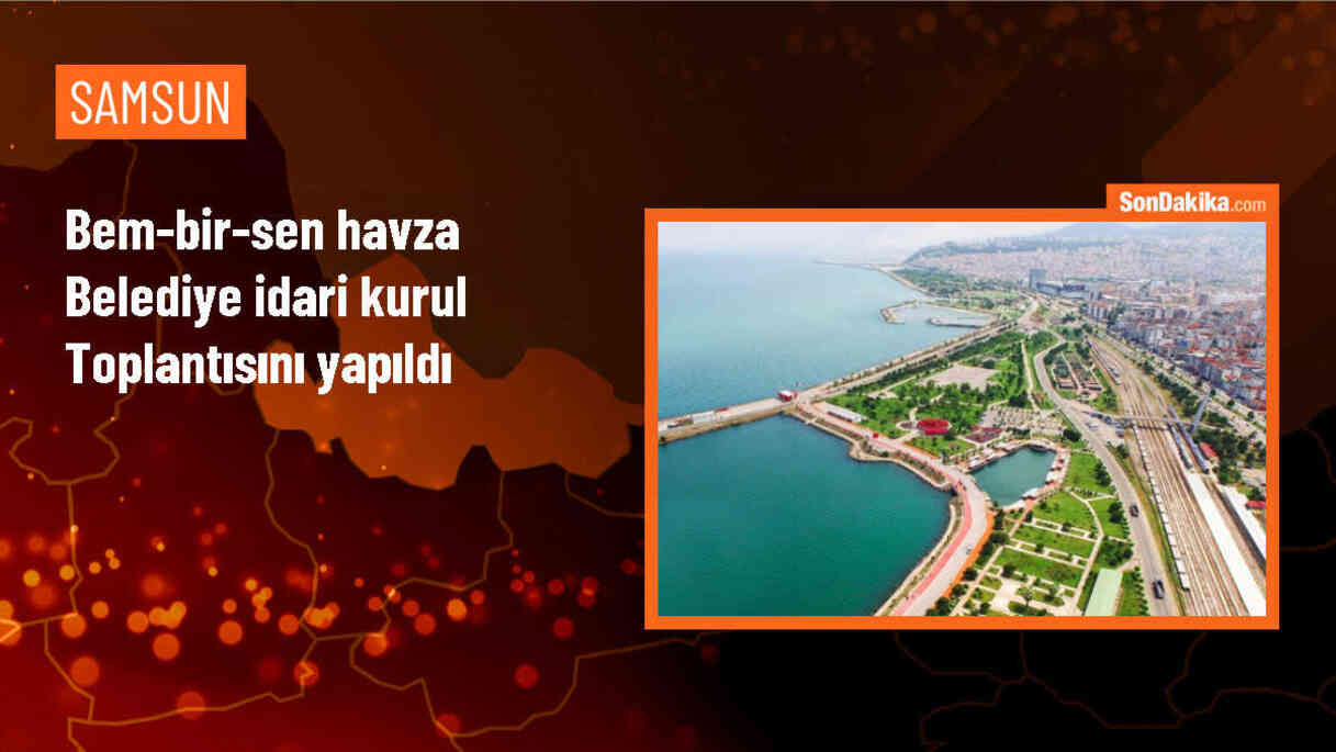 BEM-BİR-SEN Havza Belediye İdari Kurul Toplantısı Gerçekleştirildi