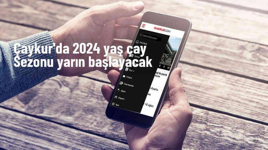 2024 Yılı Yaş Çay Sezonu Yarın Başlıyor