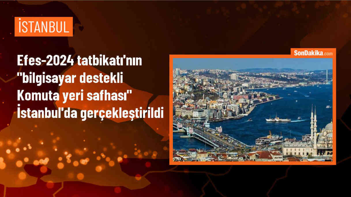 Türk Silahlı Kuvvetleri EFES-2024 Tatbikatının Bilgisayar Destekli Komuta Yeri Safhası İstanbul\'da Gerçekleştirildi