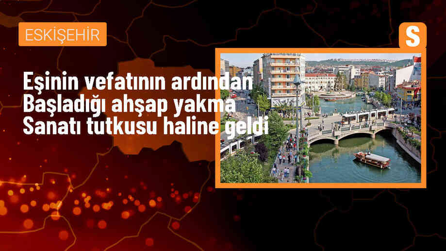Emekli Öğretmen Ahşap Yakma Sanatına Tutkuyla Bağlandı