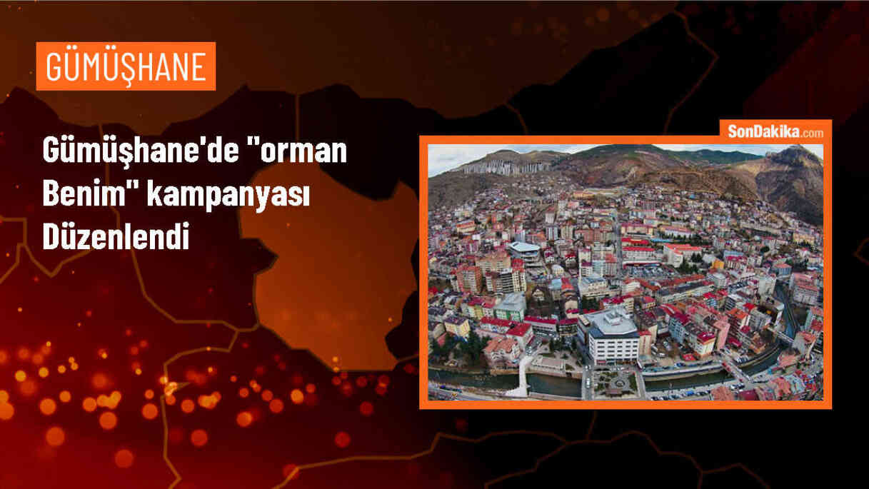 Gümüşhane\'de Orman Yangınlarını Önlemek İçin Kampanya Başlatıldı