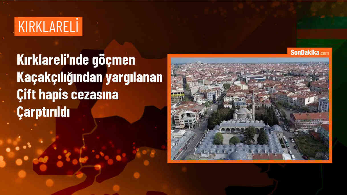 Kırklareli\'nde Göçmen Kaçakçılığı Yapan Çifte Hapis Cezası