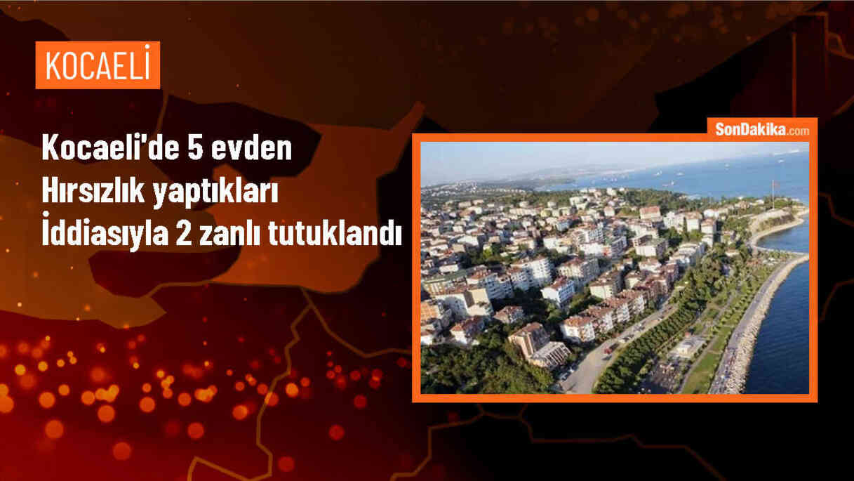 Kocaeli\'de 5 evden hırsızlık yaptıkları iddiasıyla gözaltına alınan 2 şüpheli tutuklandı