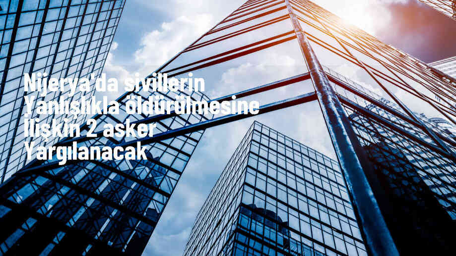 Nijerya\'da İHA Saldırısında Ölenler İçin 2 Asker Yargılanacak
