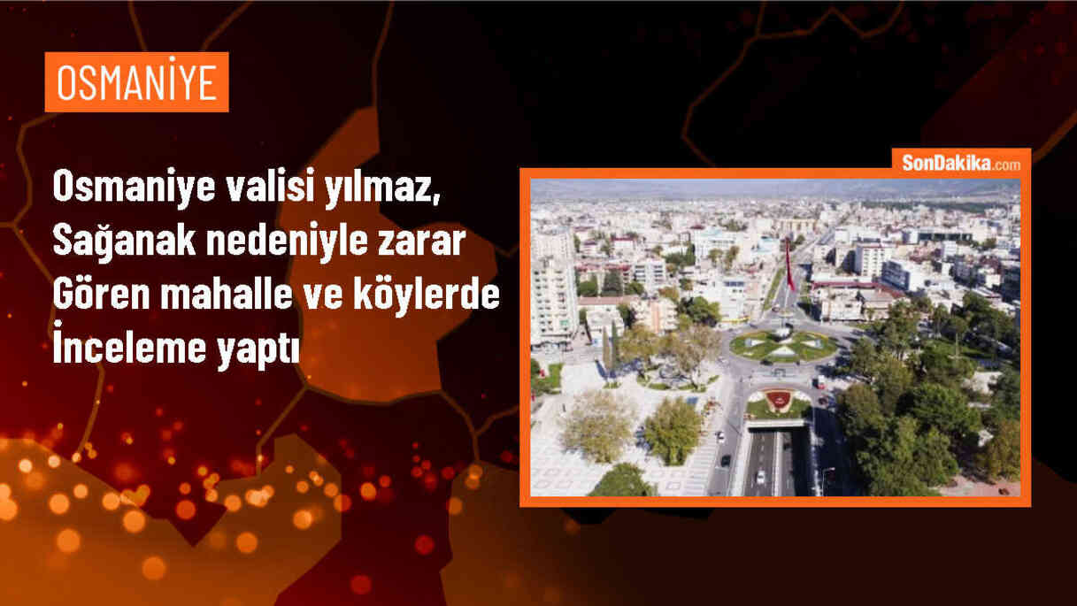 Osmaniye Valisi Erdinç Yılmaz, sağanak nedeniyle zarar gören mahalle ve köylerde incelemede bulundu
