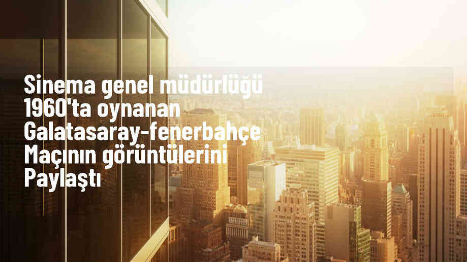 Kültür ve Turizm Bakanlığı Sinema Genel Müdürlüğü, Galatasaray-Fenerbahçe maçından görüntüler paylaştı