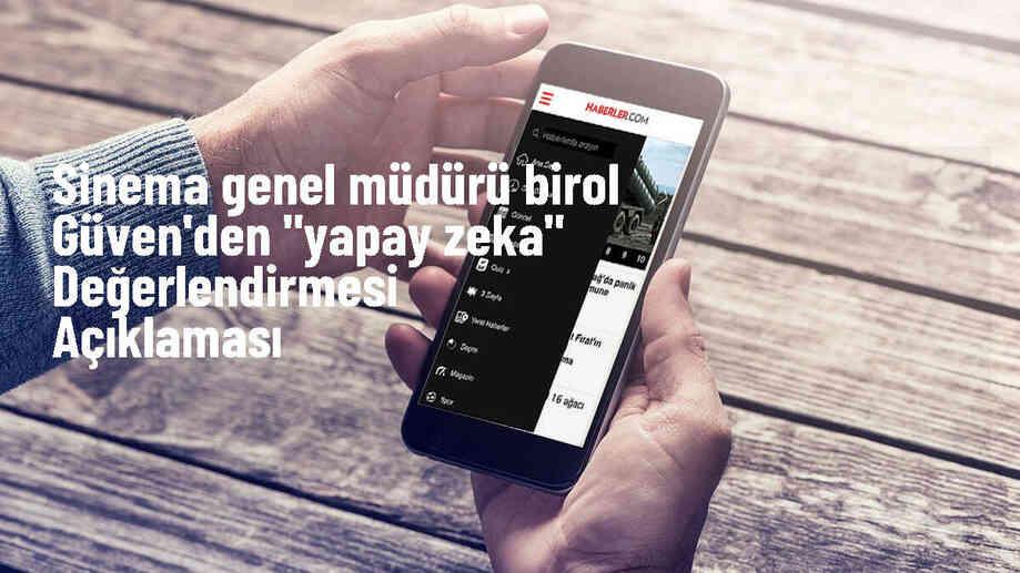 Sinema Genel Müdürü Birol Güven: Yapay zeka işimizi elimizden alacak mı?