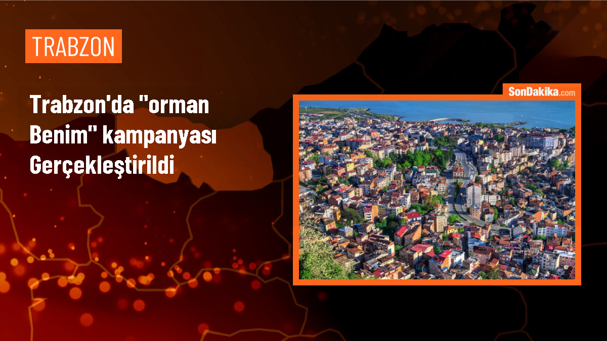 Trabzon\'da \'Orman Benim\' Kampanyası Düzenlendi