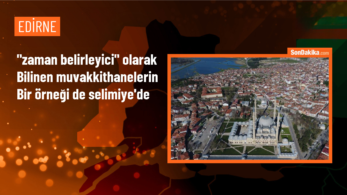 Osmanlı Döneminde Edirne\'deki Muvakkithaneler