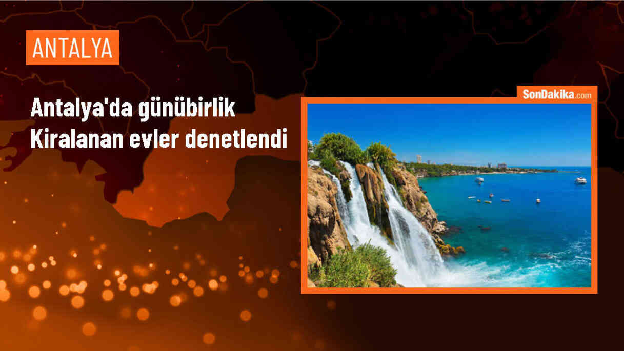 Antalya\'da Günübirlik Kiralanan Evlere Denetim: 11 İşletme ve 1 Kişiye Cezai İşlem Uygulandı