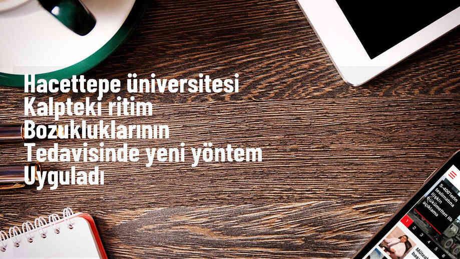 Kalpteki ritim bozukluklarının tedavisinde yeni bir yöntem Türkiye\'de uygulandı