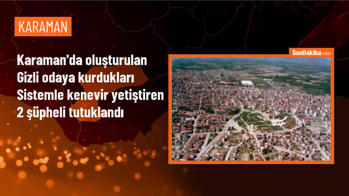 Karaman\'da İklimlendirme Sistemiyle Kenevir Yetiştiren Zanlılar Tutuklandı