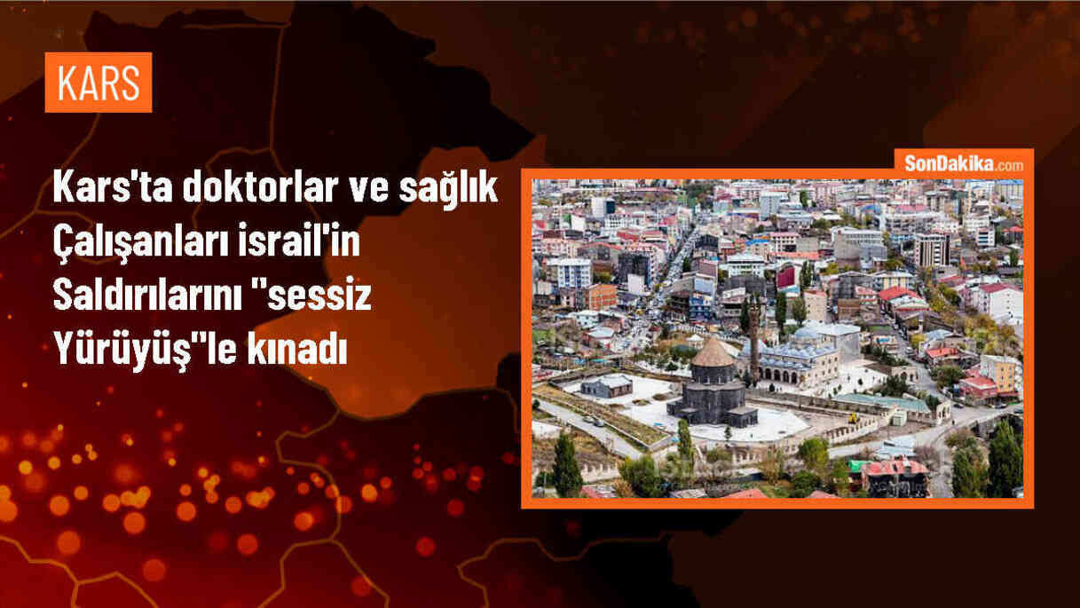 Kars\'ta doktorlar ve sağlık çalışanları İsrail\'in Gazze\'ye yönelik saldırılarına sessiz yürüyüşle tepki gösterdi