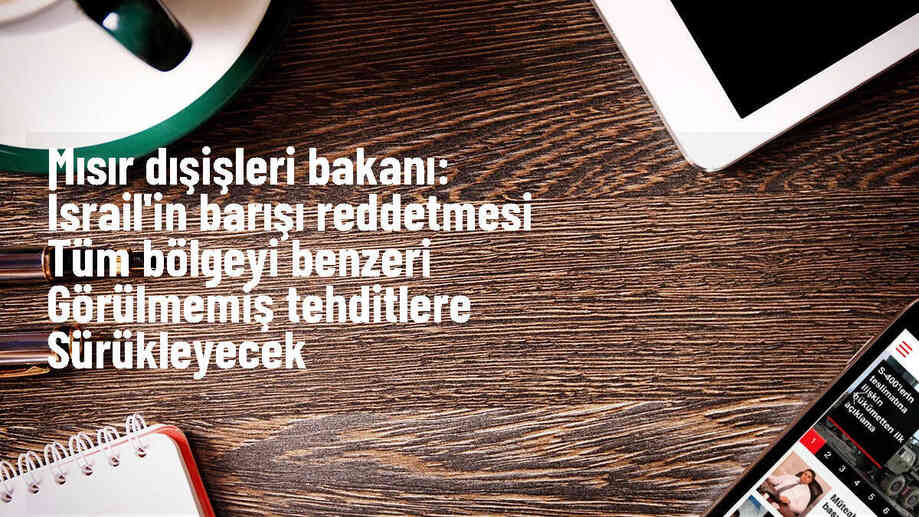 Mısır Dışişleri Bakanı: İsrail\'in tutumu bölgeyi tehdit ediyor