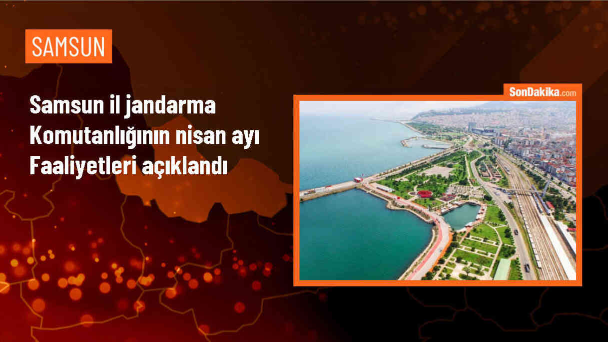 Samsun İl Jandarma Komutanlığı Nisan Ayı Uygulama ve Denetim Raporu Açıklandı