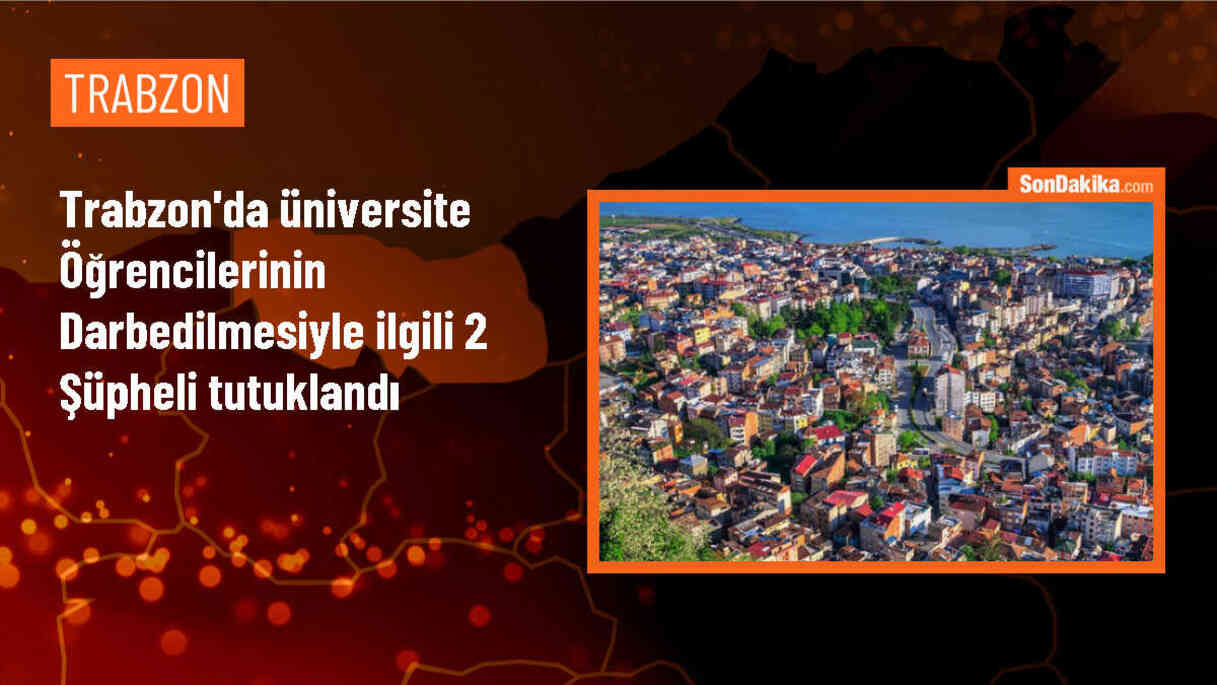 Trabzon\'da üniversite öğrencilerine saldıran şüphelilerden 2\'si tutuklandı